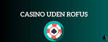 Online Casino Uden ROFUS Spil Uden Begrænsninger